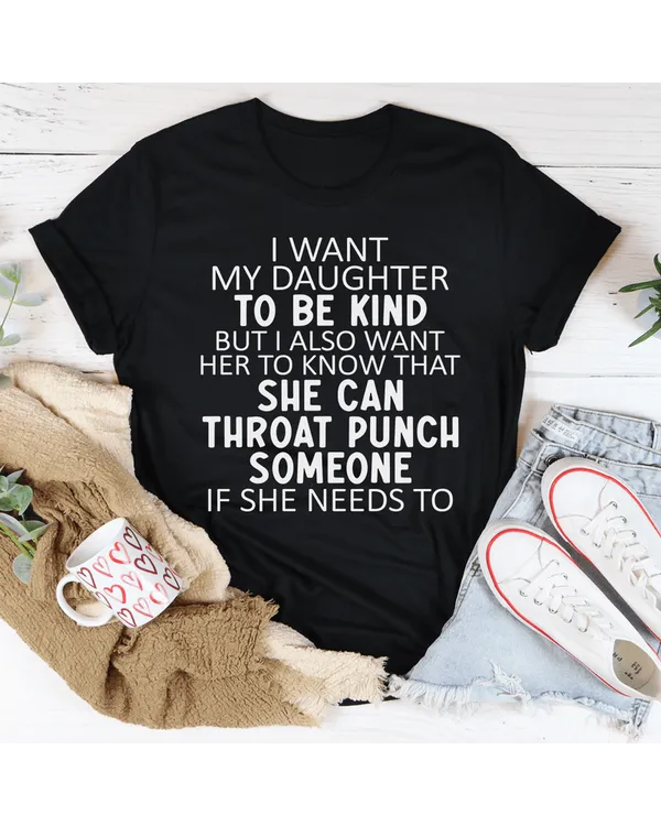 I Want My Daughter To Be Kind Tee