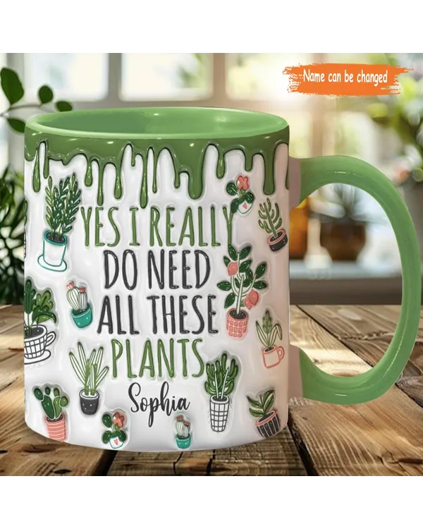 Yes I Do Need All These Plants - Personalized Gardening Accent Mug