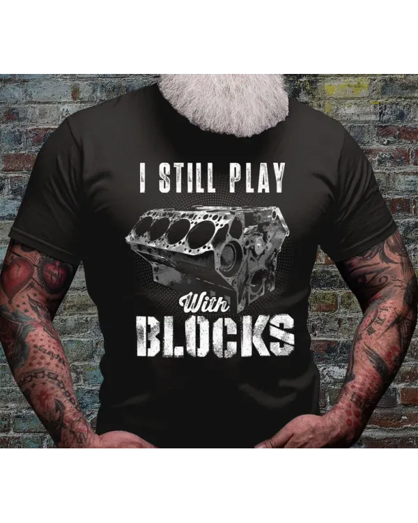 I Still Play with Blocks Shirt | Mechanic T-shirt | Maintenance Man Tshirt | Mechanical Tool Blocks Tee | Dad Gift Idea | Repairman Shirts