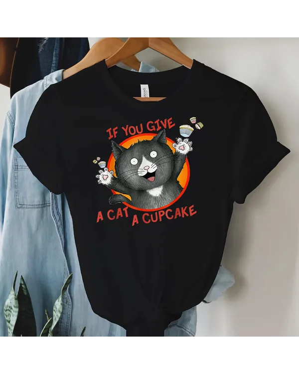 If You Give A Cat A Cupcake Shirt Shirt - Unisex Standard T-Shirt Unisex Standard T-Shirt