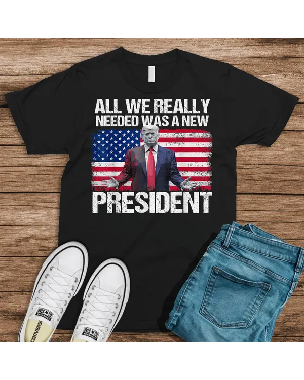 Trump All We Needed Was a New President Trump American Flag T-Shirt Shirt - Unisex Hoodie Unisex Hoodie