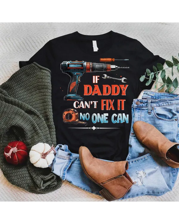 If Daddy Can't Fix It No One Can - Father's Day Dad Birthday Shirt - Unisex Standard T-Shirt Unisex Standard T-Shirt