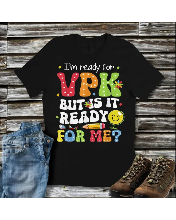 I'm Ready For Vpk But Is It Ready For Me Cute Back To School Shirt