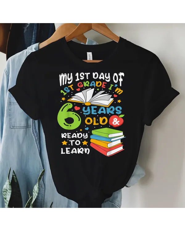 My First Day Of 1st Grade 6 Years Old Back To School Shirt