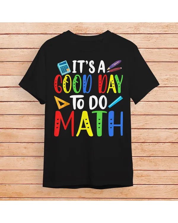 It's A Good Day To Do Math Teacher Lover Nerd Mathematics Shirt