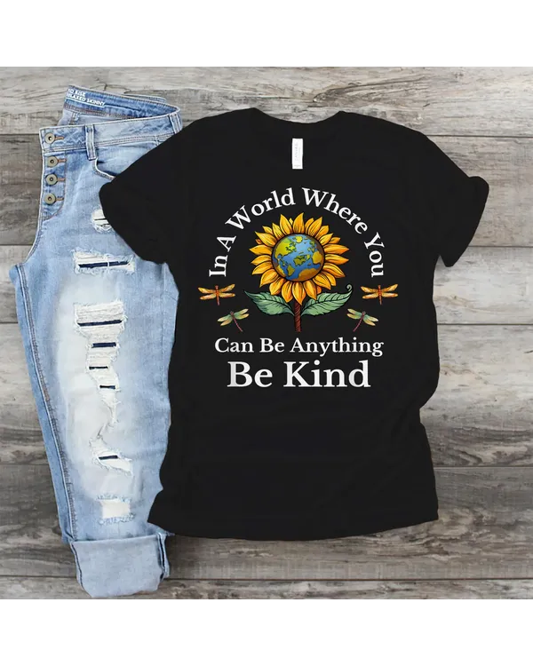 In A World Where You Can Be Anything Be Kind Sunflower Shirt