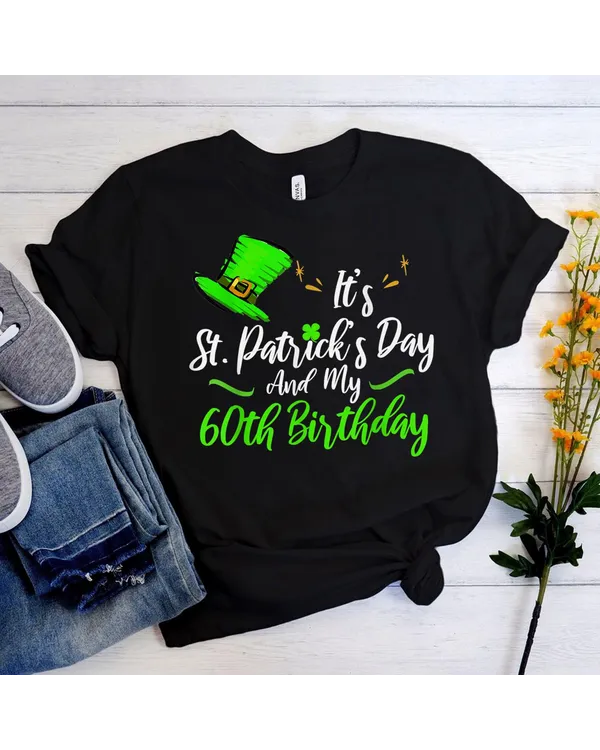 It's Saint Patricks Day And It's My 60th Birthday Gift Shirt