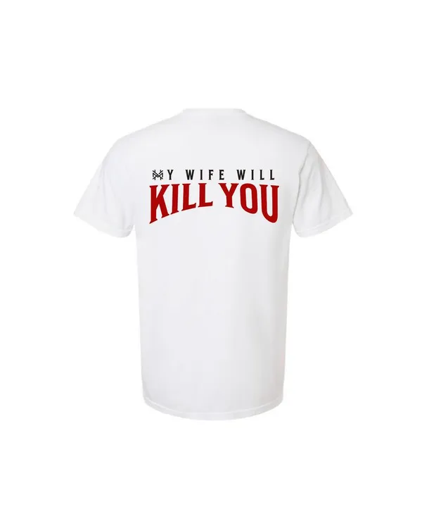 My Wife Will K*ll You Shirt