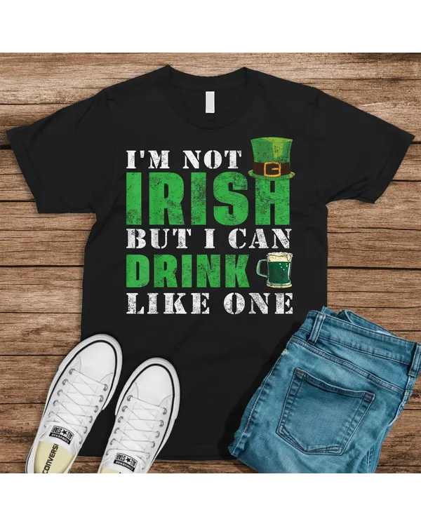 I'm Not Irish But I Can Drink Like One St Patricks Day Funny Shirt