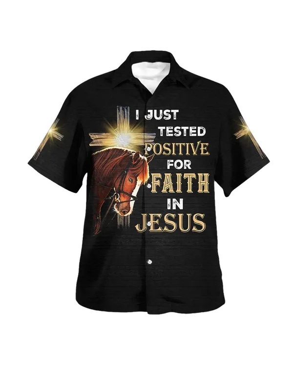 I Just Tested Positive For Faith In Jesus Horse Christian Cross Hawaiian Shirts For Men And Women - Christian Hawaiian Shirt - Hawaiian Summer Shirts