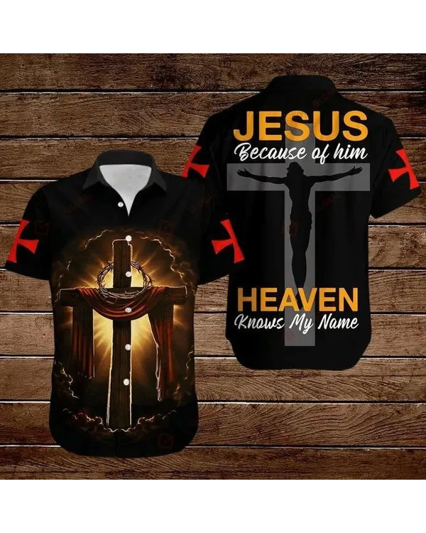 Cross Jesus Bible Jesus Because Of Him Heaven Knows My Name Hawaiian Shirt - Christian Hawaiian Shirts For Men & Women