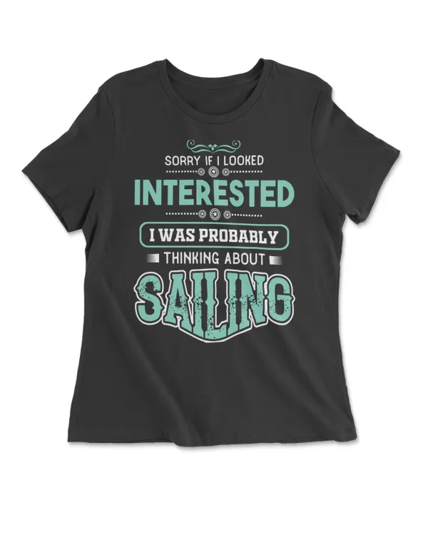 SORRY IF I LOOKED INTERESTED I WAS PROBABLY THINKING ABOUT SAILING