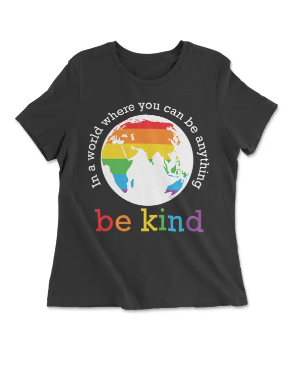 In A World Where You Can Be Anything Be Kind