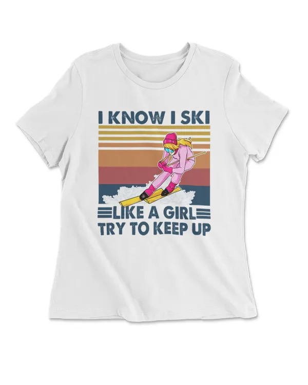 I Know I Ski Like A Girl Try To Keep Up
