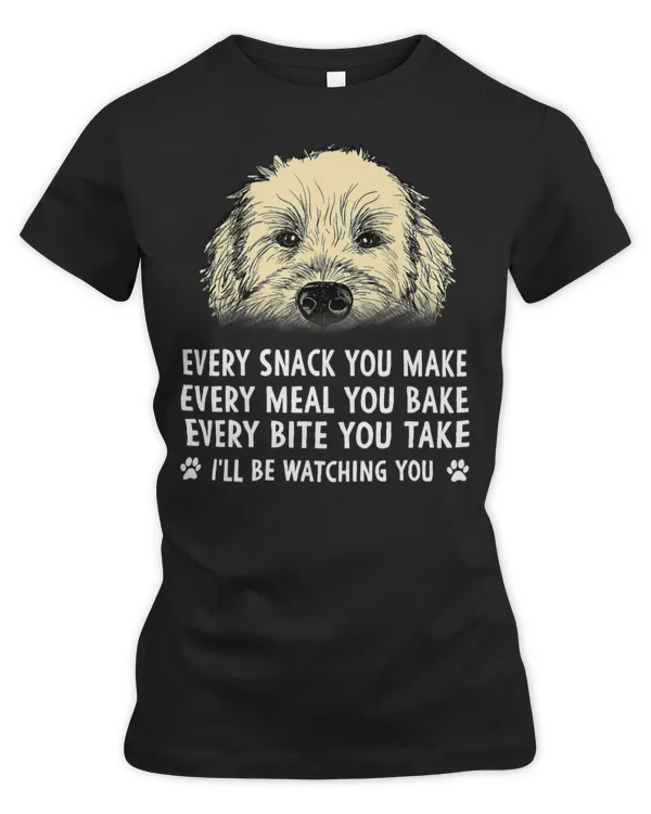 Every Snack You Make Every Meal You Bake Wheaten Terrier Dog T-Shirt