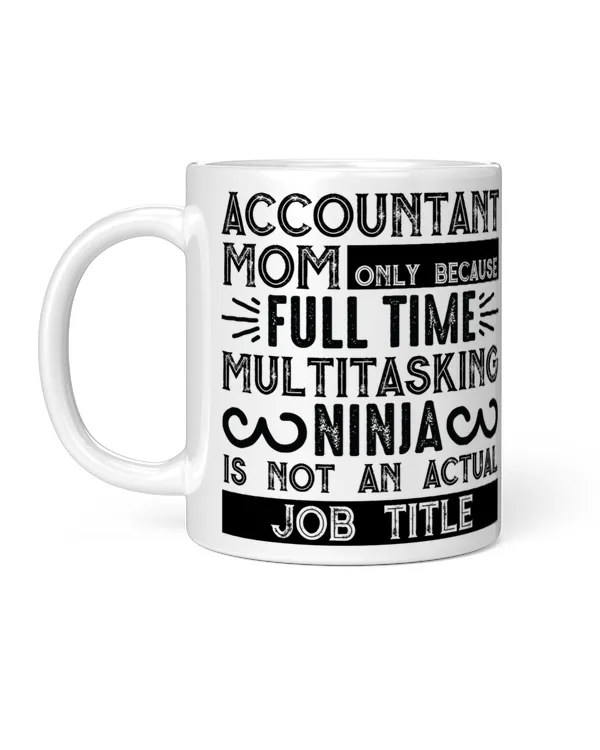 Accountant Mom Only Because Full Time Multitasking Ninja Is Not An Actual Job Title