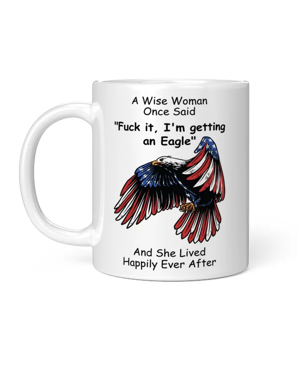 Funny A Wise Woman Once Said I'm Getting An American Eagle