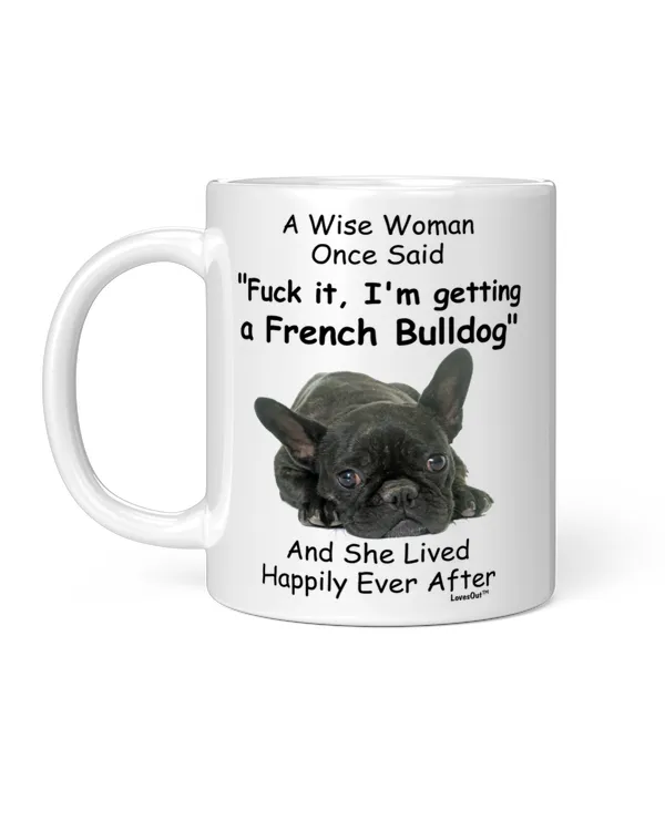 Funny French Bulldog Mom Gift A Wise Woman Once Said