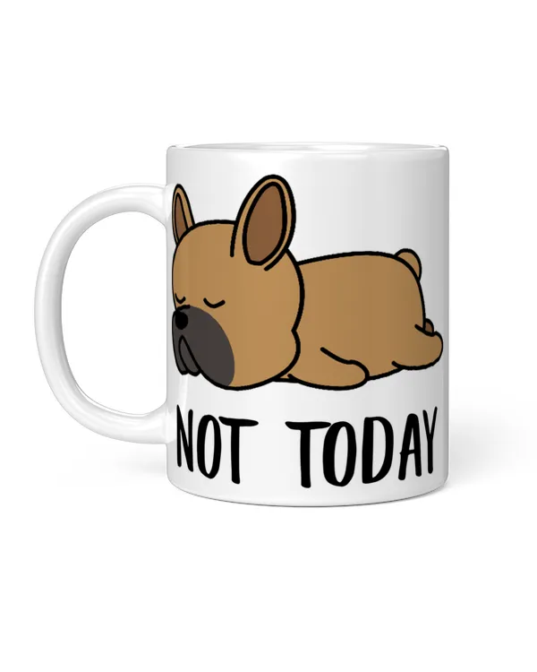 Funny French Bulldog Not Today Lazy Gifts For Dog Mom And Dad