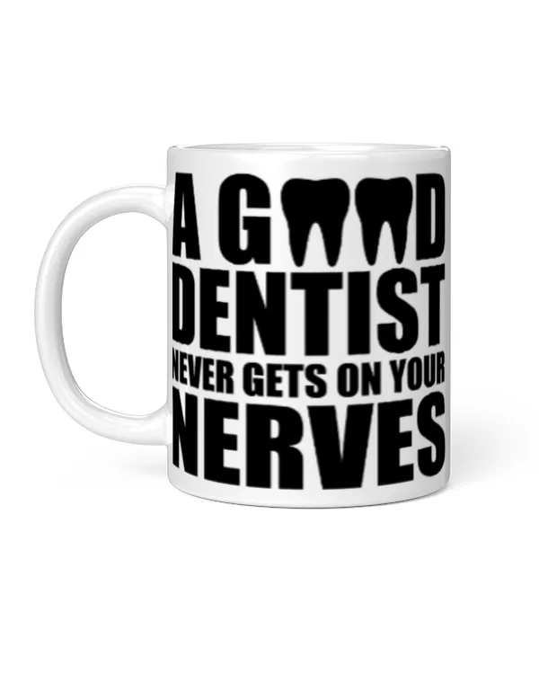 Funny Dentist Gifts A Good Dentist Never Gets On Your Nerves Coffee Mug