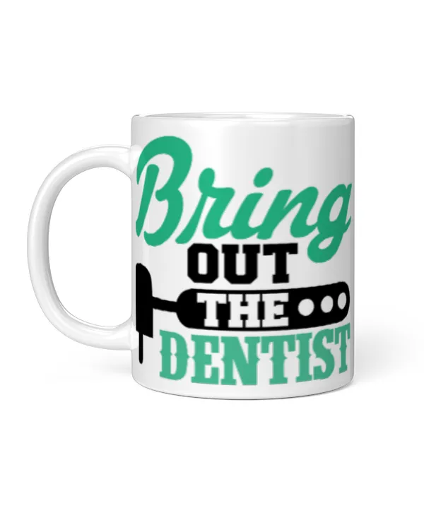 Funny Dentist Gifts Bring Out The Dentist Coffee Mug