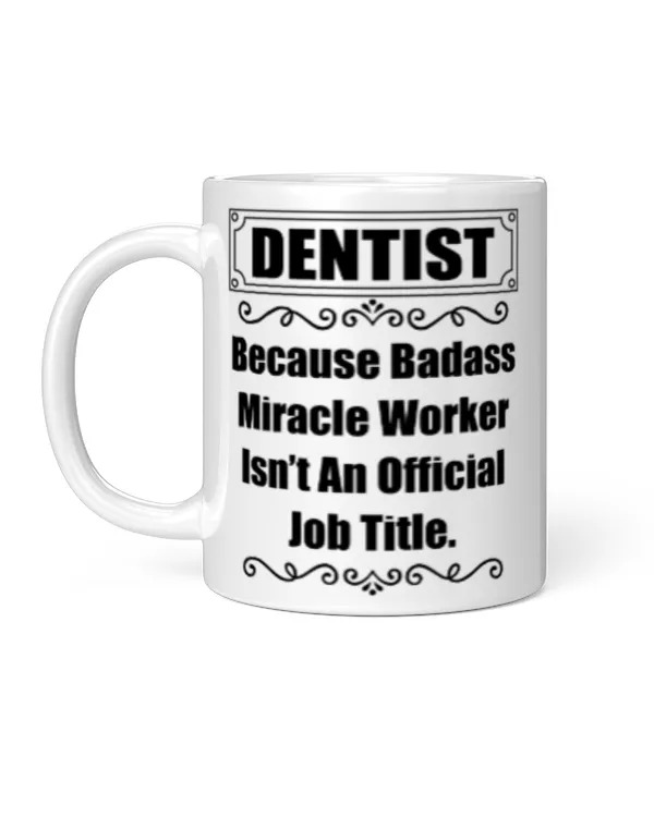 Funny Saying Because Badass Dentist Isn't An Official Job Title
