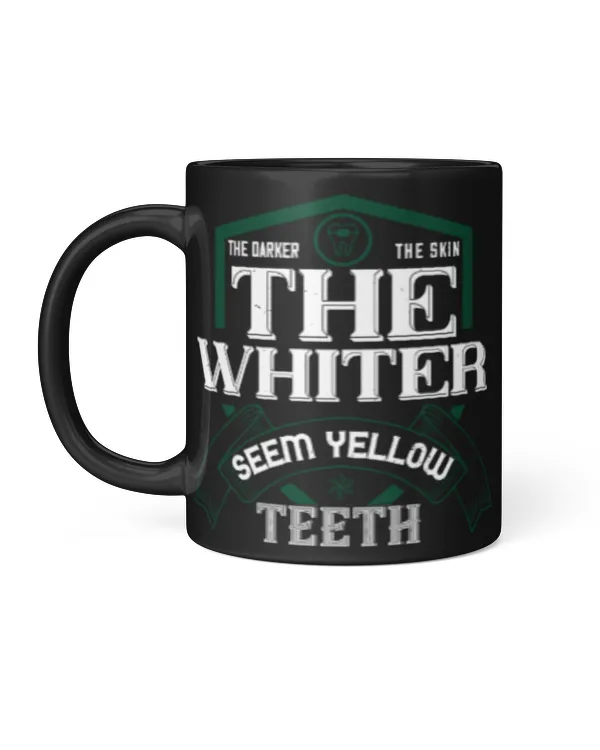 Funny Dentist Gifts The Darker The Skin Ther Seem Yellow Teeth