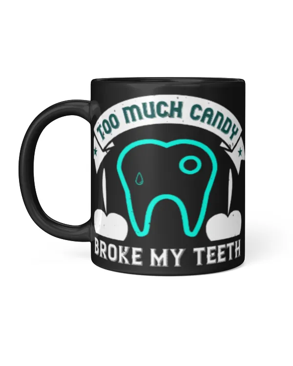 Funny Dentist Gifts Too Much Candy Broke My Teeth