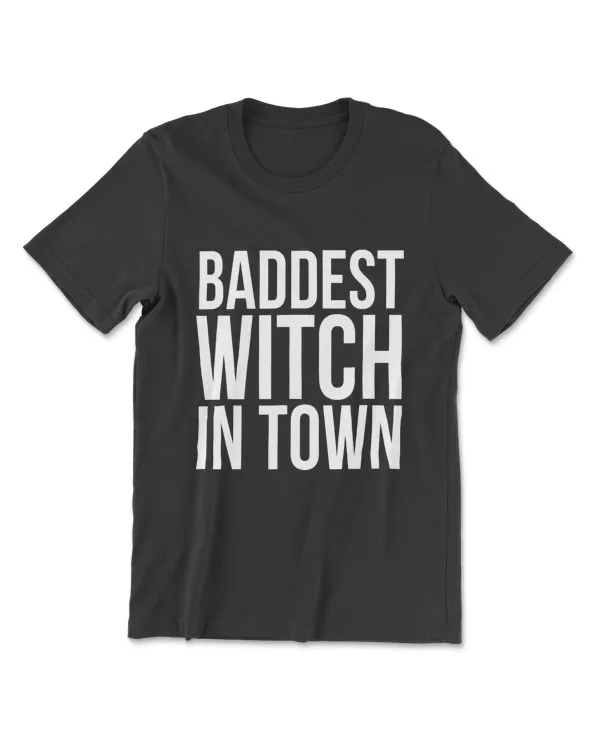 Baddest Witch In Town Witchcraft Funny Halloween Coven Magic T-Shirt
