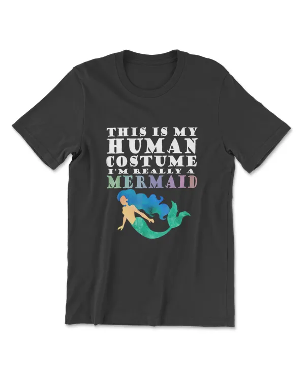 This is My Human Costume I'm Really A Mermaid Shirt