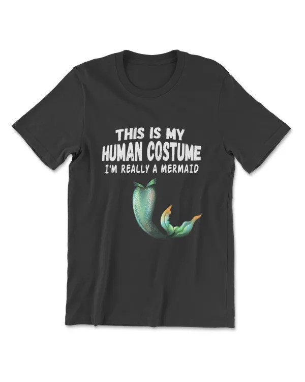 This Is My Human Costume I'm Really A Mermaid Shirts T-Shirt
