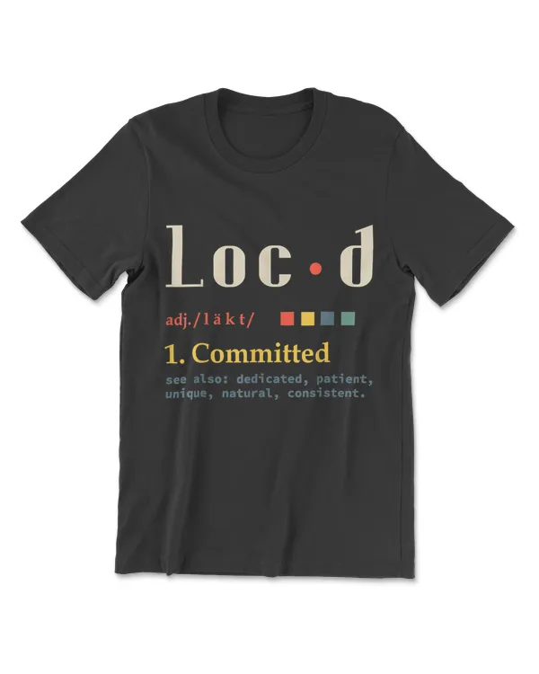Loc'd Definition Funny Birthday Anniversary Holiday Occasion T-Shirt