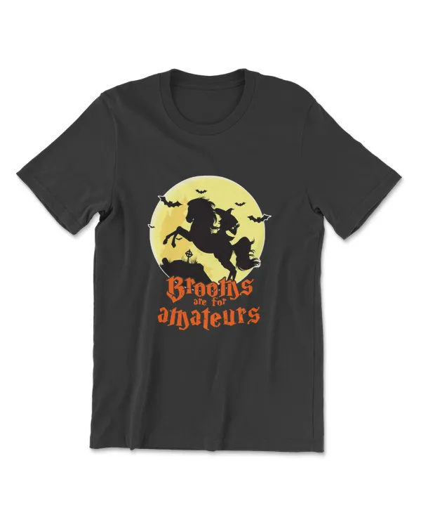 Brooms Are For Amateurs Riding Horse Halloween Gift T-Shirt