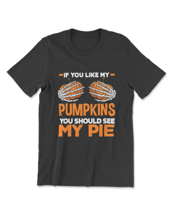 If You Like My Pumpkins You Should See My Pie Fun Halloween T-Shirt