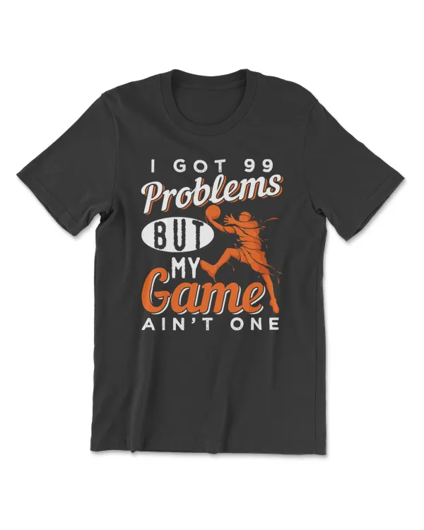 Basketball 99 Problems But My Basketball Game Ain t One 236 basket
