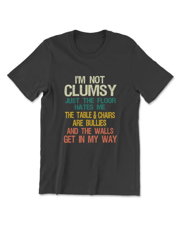 I'm Not Clumsy Funny People Saying Sarcastic Gifts Men Women T-Shirt