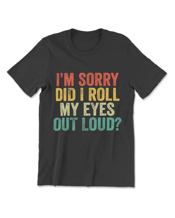 I'm Sorry Did I Roll My Eyes Out Loud Vintage Retro T-Shirt