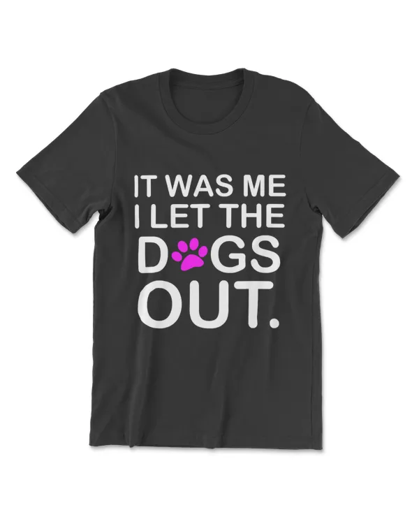 It Was Me I Let The Dogs Out Puppy Pet T-Shirt