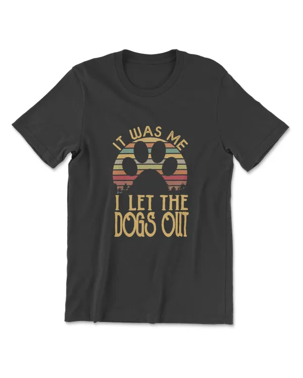 It Was Me I Let The Dogs Out T-shirt, Funny Dog Tee Shirt T-Shirt
