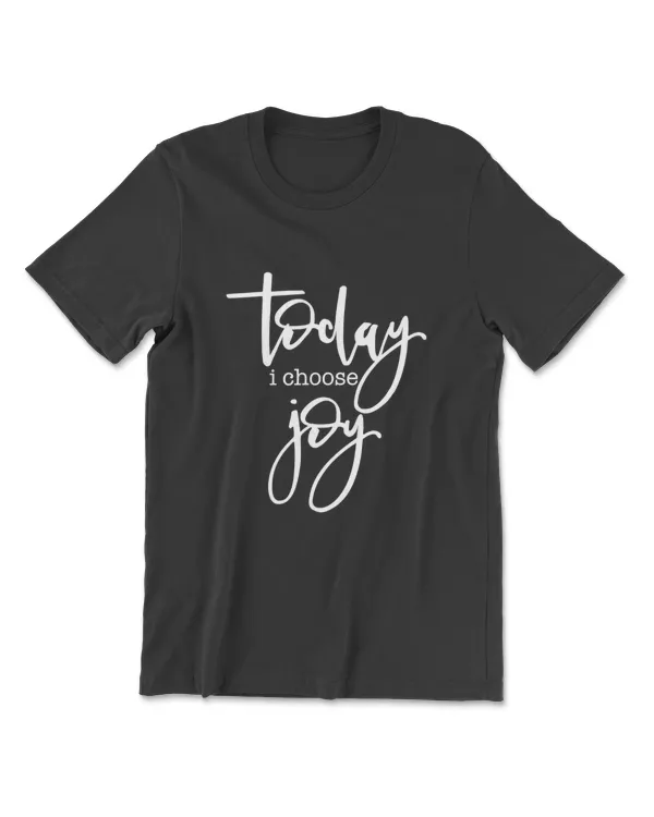Today I Choose Joy - Uplifting Positive Slogan T-Shirt
