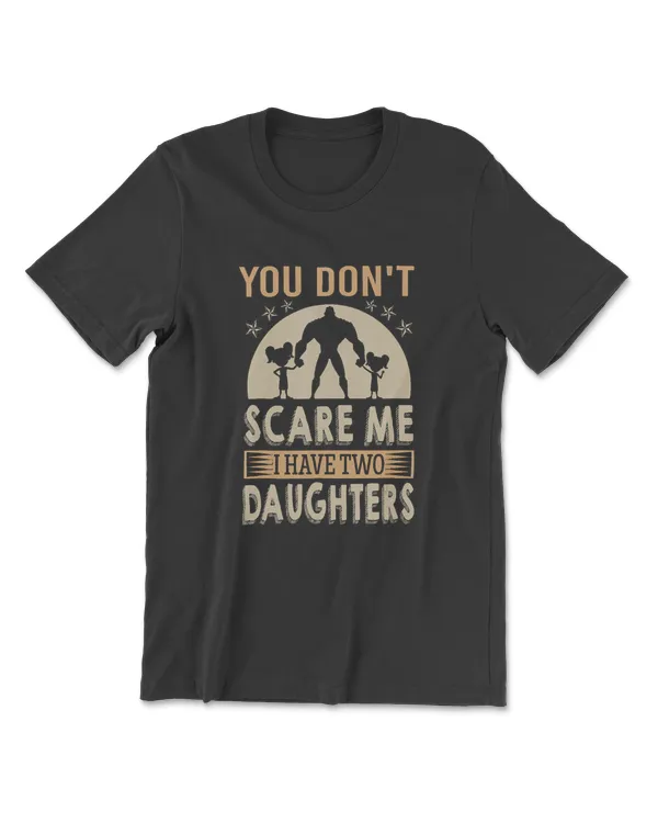 You Can't Scare Me I Have Two Daughters Retro Funny Dad Gift TShirt