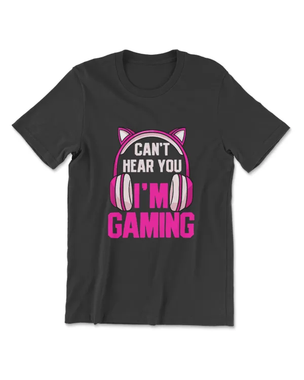 Gamer Girl Gaming I Can't Hear You I'm Gaming Video Games T-Shirt