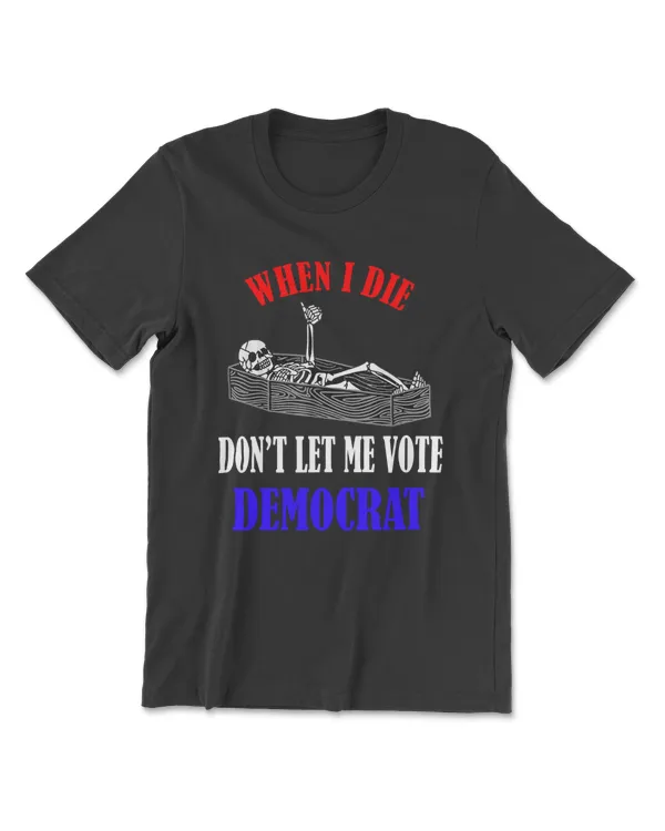 Skull When I Die Rip Don’t Let Me Vote Democrat