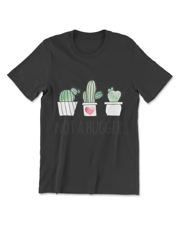 Not A Hugger Shirt Funny Gardeners No Hugs Succulent Cactus T-Shirt