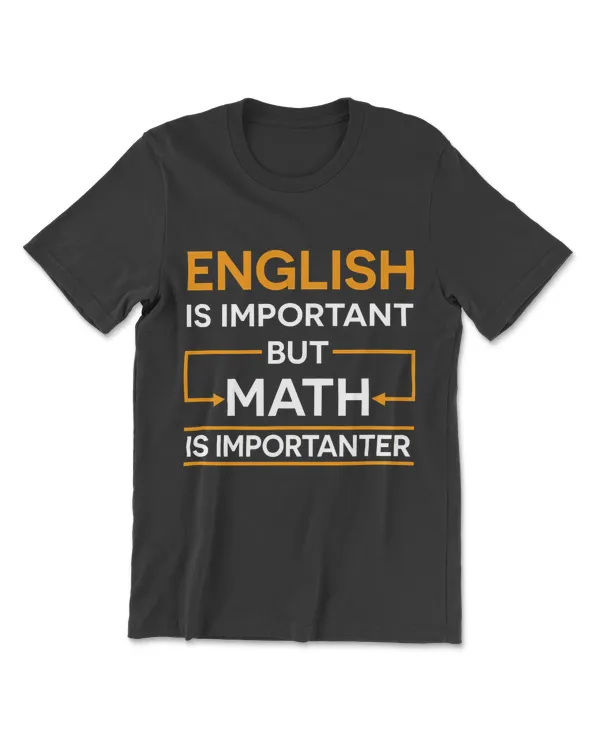 English Is Important But Math Is Importanter Math T-Shirt