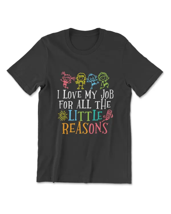 Teacher Shirt I Love My Job For All The Little Reasons T-Shirt