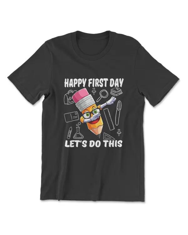 Happy First Day Let's Do This - Welcome Back To School T-Shirt