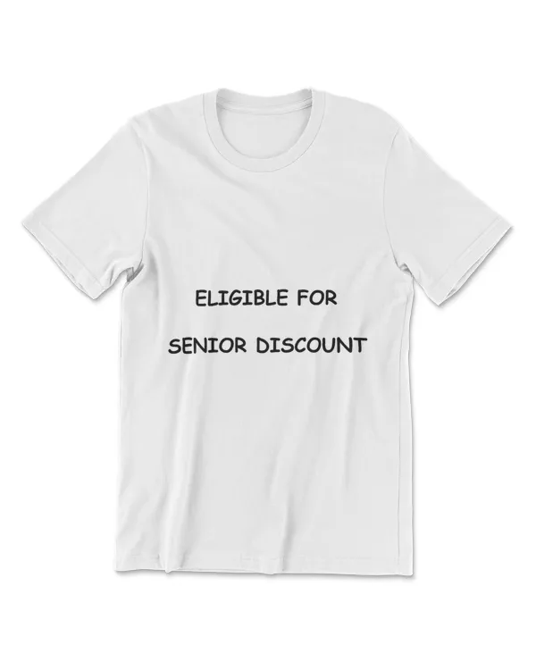 ELIGIBLE FOR SENIOR DISCOUNT T-Shirt