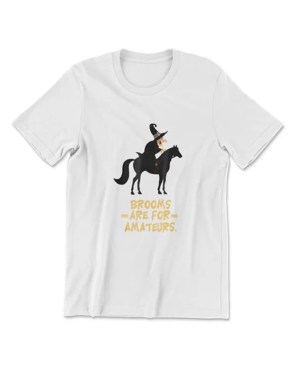 Brooms Are For Amateurs T Shirt Tee Halloween Horse Lovers