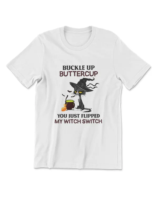 Buckle Up Buttercup You Just Flipped My Witch Switch T-Shirt
